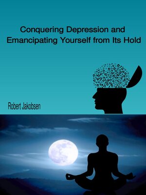 cover image of Conquering Depression and Emancipating Yourself from Its Hold